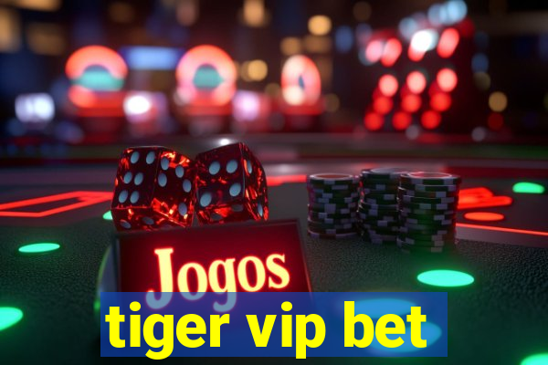 tiger vip bet